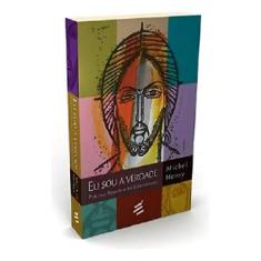 Eu Sou a Verdade - por uma Filosofia do Cristianismo Sortido - E REALI