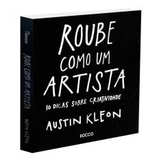 Roube Como Um Artista: 10 Dicas Sobre Criatividade