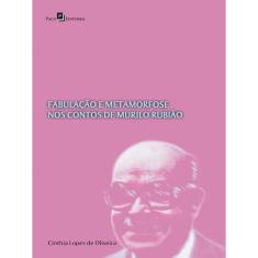 Fabulação E Metamorfose Nos Contos De Murilo Rubião