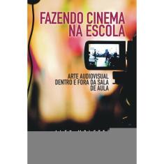 Fazendo cinema na escola: arte audiovisual dentro e fora da sala de aula