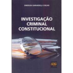 Investigacao Criminal Constitucional - 01Ed/17