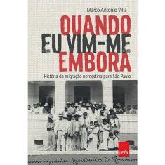 Quando Eu Vim-Me Embora: Historia Da Migracao Nordestina Para Sao Paulo