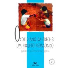 Livro - O Cotidiano Da Creche: Um Projeto Pedagógico