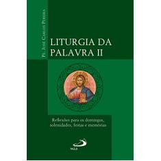 Liturgia da Palavra II: Reflexões para os domingos, solenidades, festas e memórias