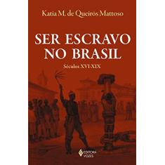 Ser escravo no Brasil: Séculos XVI - XIX