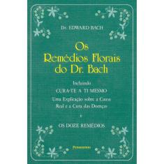 Livro - Os Remédios Florais do Dr. Bach - Edward Bach