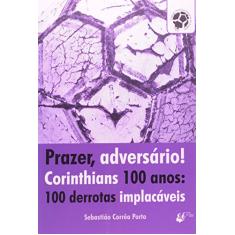 Prazer, Adversário! Corinthians 100 Anos