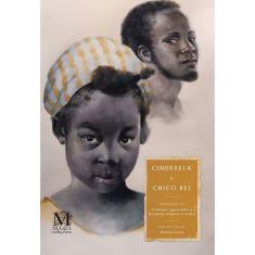 Cinderela E Chico Rei