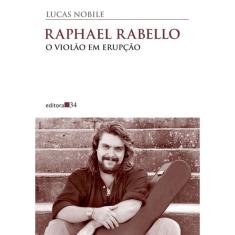Livro - Raphael Rabello: O Violão Em Erupção