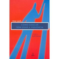 Como Educar Sem Usar A Violencia