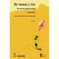 De Tramas e Fios - 2ª Edição - Um Ensaio Sobre Música e Educação