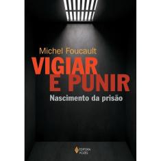 Vigiar E Punir - Nascimento Da Prisão