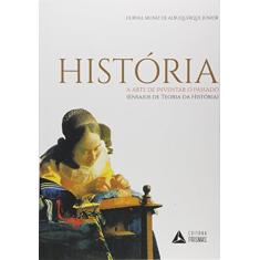 História - A arte de inventar o passado: (ensaios de teoria da história)