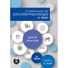Livro - Fundamentos de Psicofarmacologia de Stahl: Guia de Prescrição