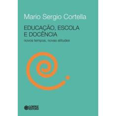 Livro - Educação, escola e docência - novos tempos, novas atitudes