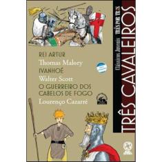 Três Cavaleiros - Rei Artur / Ivanhoé / O Guerreiro Dos Cabelos De Fogo