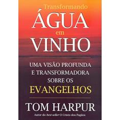 Transformando água em Vinho: uma Visão Profunda e Transformadora Sobre os Evangelhos