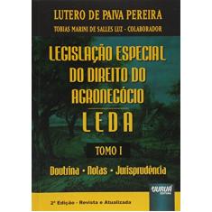 Legislação Especial do Direito do Agronegócio - LEDA - Tomo I - Doutrina Notas Jurisprudência