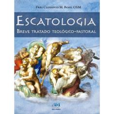 Escatologia - Breve Tratado Teológico-Pastoral