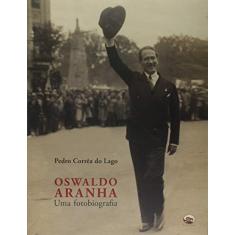 Oswaldo Aranha. Uma Fotobiografia