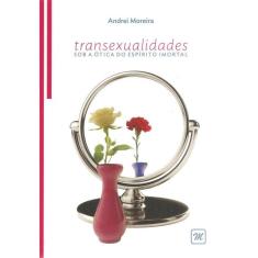 Transexualidades Sob a Ótica do Espirito Imortal