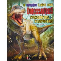 Livro O Grande Livro Dos Dinossauros - Perguntas E Respostas - Pe Da L
