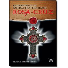 Ensinamentos Da Antiga Fraternidade Rosa Cruz