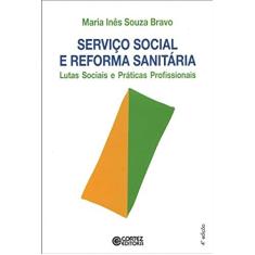 Serviço Social e reforma sanitária: lutas sociais e práticas profissionais