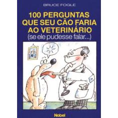 Livro - 100 Perguntas Que Seu Cão Faria Ao Veterinário