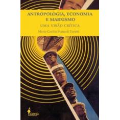 Antropologia, Economia E Marxismo: Uma Visão Crítica - Alameda