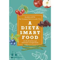 A dieta smartfood: Os 30 alimentos que estimulam a longevidade
