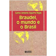 Braudel, O Mundo E O Brasil - Cortez