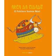 Arca da Cidade - Coleção O Folclore Somos Nós!