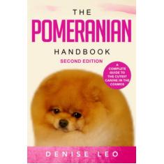 The Pomeranian Handbook: A Complete Guide to The Cutest Canine in The Cosmos