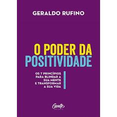 O poder da Positividade: Os 7 princípios para blindar a sua mente e transformar a sua vida