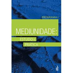 Mediunidade: Estudo e Prática - Programa I