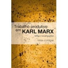 Trabalho Produtivo Em Karl Marx: Velhas E Novas Questões - Alameda