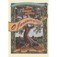 O jardineiro que tinha fé: Uma fábula sobre o que não pode morrer nunca