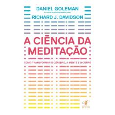 Livro - A ciência da meditação - Como transformar o cérebro, a mente e