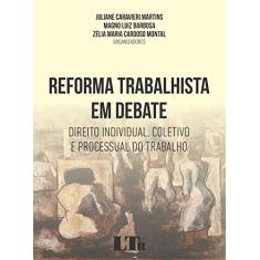 Reforma Trabalhista em Debate. Direito Individual, Coletivo e Processual do Trabalho