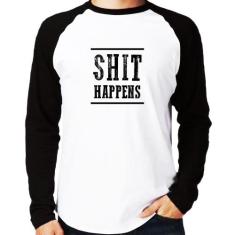 Camiseta Raglan Shit Happens Manga Longa - Foca na Moda, Branco, Preto