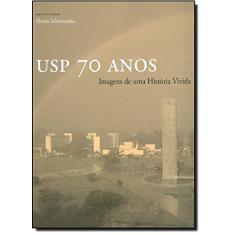 Usp 70 Anos - Imagens de Uma Historia Vivida