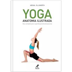 Livro - Yoga: Anatomia ilustrada: Guia completo para o aperfeiçoamento de posturas
