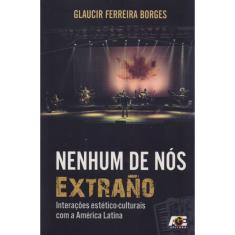 Nenhum de Nós. Extrao. Interações Estético-Culturais Com A América Latina