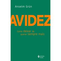 Avidez - Como Deixar De Querer Sempre Mais