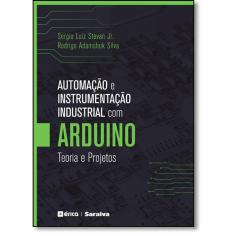 Automação E Instrumentação Industrial Com Arduino: Teoria E Projetos