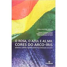 O Rosa, o azul e as mil cores do arco-íris: gêneros, corpos e sexualidades na formação docente