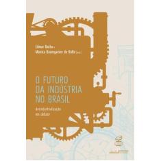 Livro - O futuro da indústria no Brasil: Desindustrialização em debate