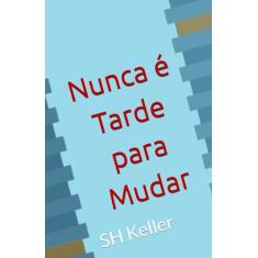 Nunca é Tarde para Mudar