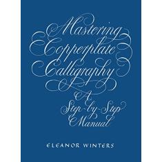 Mastering Copperplate Calligraphy: A Step-By-Step Manual
